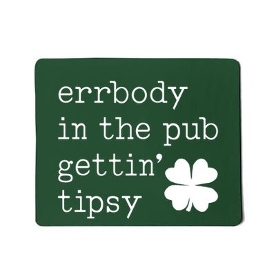 Errbody In The Pub Getting Tipsy St Patricks Day Mousepad