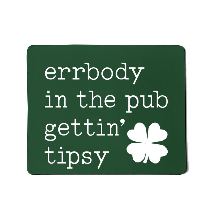 Errbody In The Pub Getting Tipsy St Patricks Day Mousepad