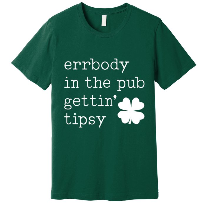 Errbody In The Pub Getting Tipsy St Patricks Day Premium T-Shirt
