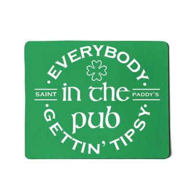 Everybody In The Pub Gettin Tipsy Patrick Day Gift Mousepad