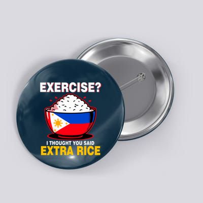 Exercise I Tought You Said Extra Rice Funny Philippines Button