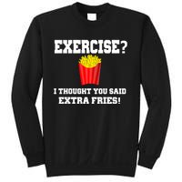 Exercise? I Thought You Said Extra Fries! Funny Sweatshirt