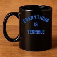 Everything Is Terrible 11oz C Handle Ceramic Mug