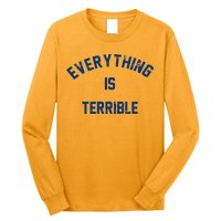 Everything Is Terrible Long Sleeve Shirt