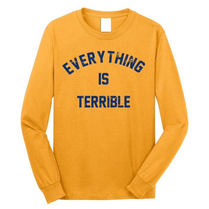 Everything Is Terrible Long Sleeve Shirt