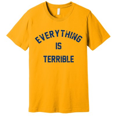 Everything Is Terrible Premium T-Shirt