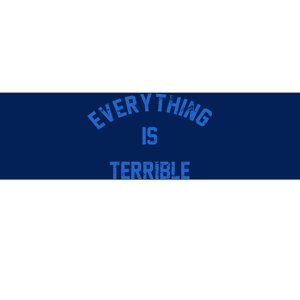 Everything Is Terrible Bumper Sticker