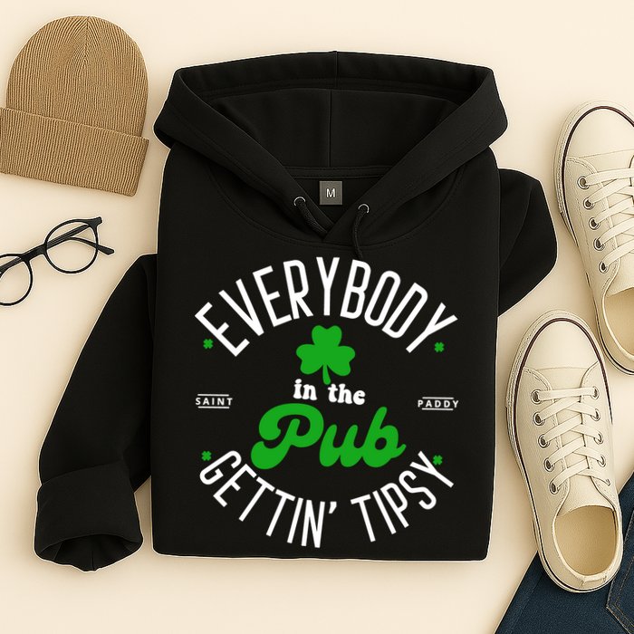 Everybody In The Pub Getting Tipsy Saint Paddy St. Patrick's Day Hoodie