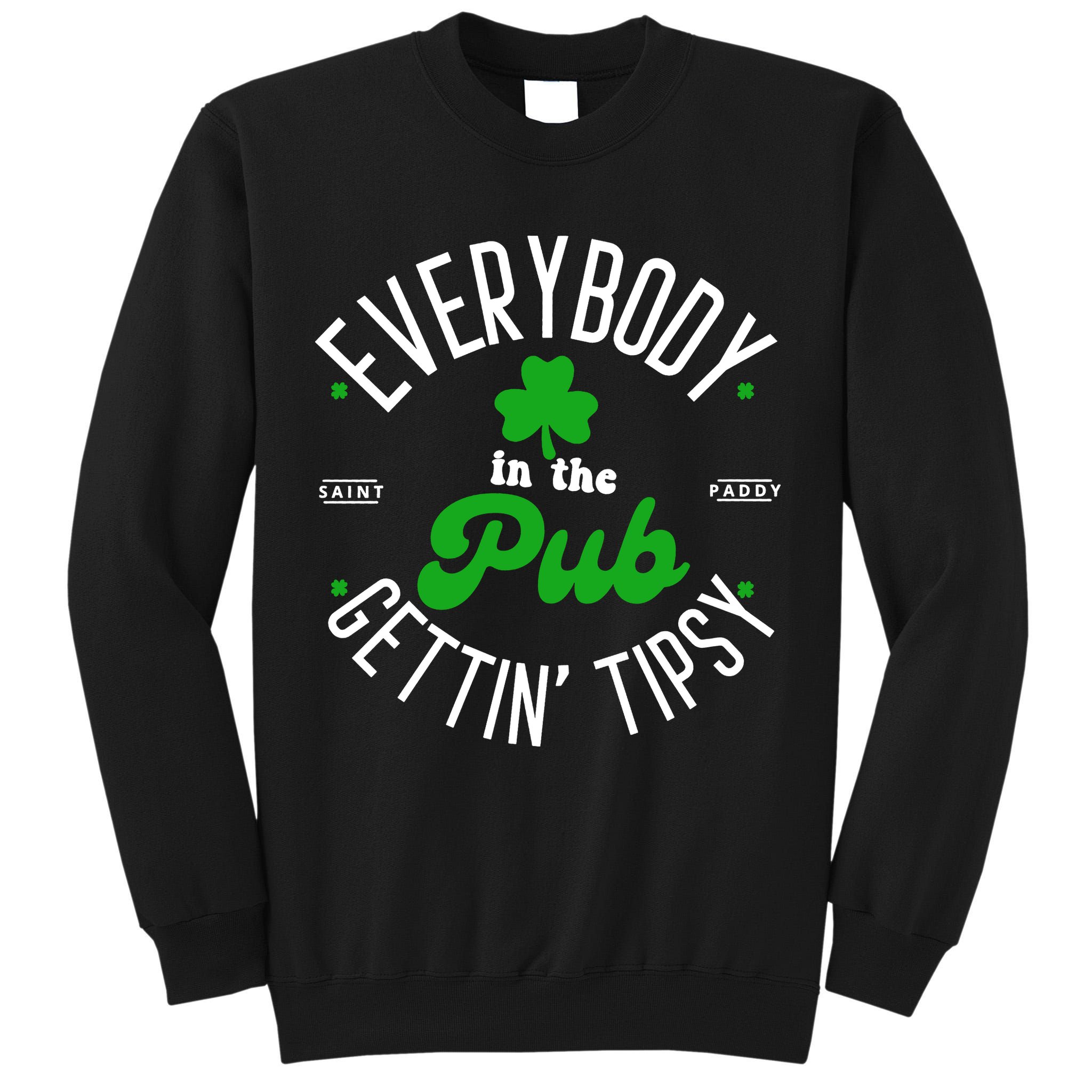 Everybody In The Pub Getting Tipsy Saint Paddy St. Patrick's Day Tall Sweatshirt
