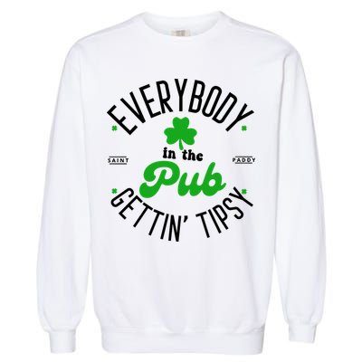 Everybody In The Pub Getting Tipsy Saint Paddy St. Patrick's Day Garment-Dyed Sweatshirt