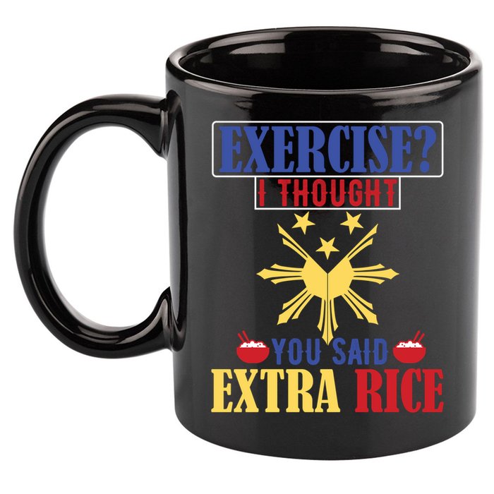 Exercise ? I Thought You Said Extra Rice Philippine Filipino Cool Gift 11oz C Handle Ceramic Mug