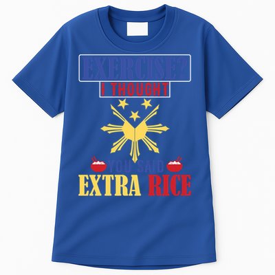 Exercise ? I Thought You Said Extra Rice Philippine Filipino Cool Gift Tall T-Shirt