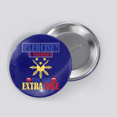 Exercise ? I Thought You Said Extra Rice Philippine Filipino Cool Gift Button
