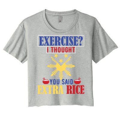 Exercise ? I Thought You Said Extra Rice Philippine Filipino Cool Gift Women's Crop Top Tee