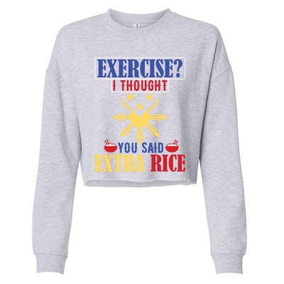 Exercise ? I Thought You Said Extra Rice Philippine Filipino Cool Gift Cropped Pullover Crew