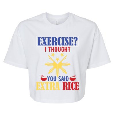 Exercise ? I Thought You Said Extra Rice Philippine Filipino Cool Gift Bella+Canvas Jersey Crop Tee