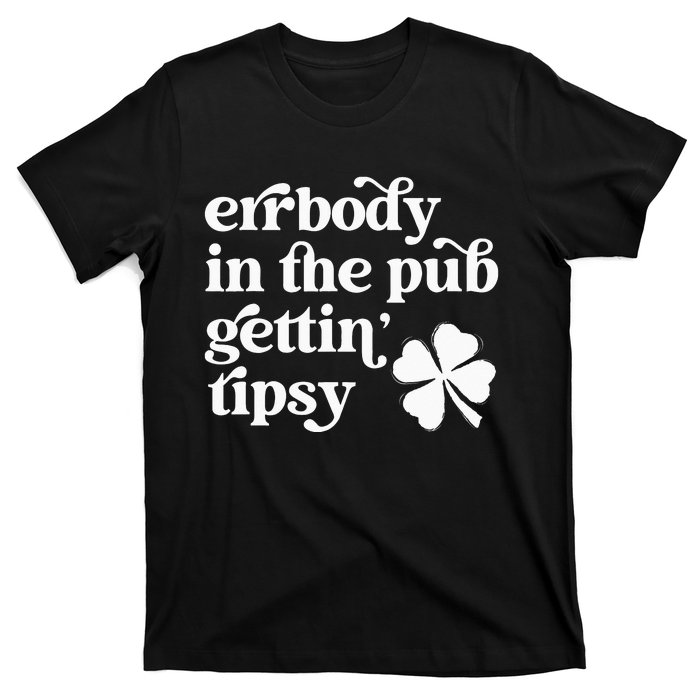 Errbody In The Pub Getting Tipsy St Patricks Day Drinking T-Shirt