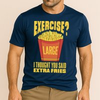 Exercise I Thought You Said Extra Fries Funny Fitness Performance Shirt