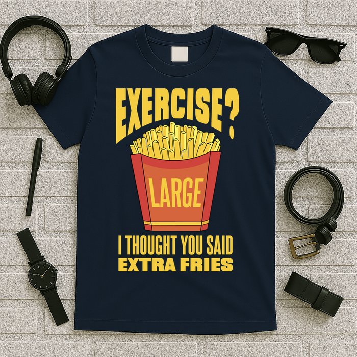 Exercise I Thought You Said Extra Fries Funny Fitness T-Shirt