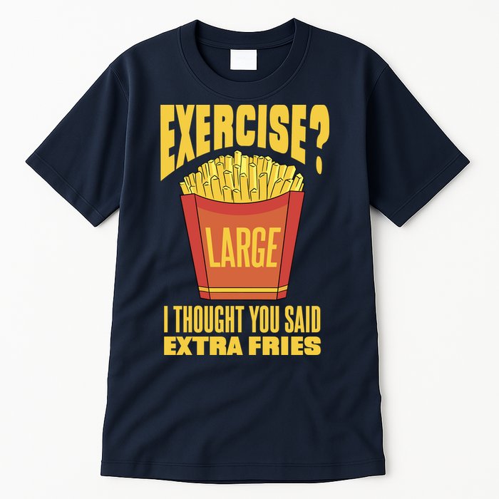Exercise I Thought You Said Extra Fries Funny Fitness Tall T-Shirt