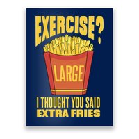 Exercise I Thought You Said Extra Fries Funny Fitness Poster