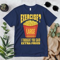 Exercise I Thought You Said Extra Fries Funny Fitness Premium T-Shirt