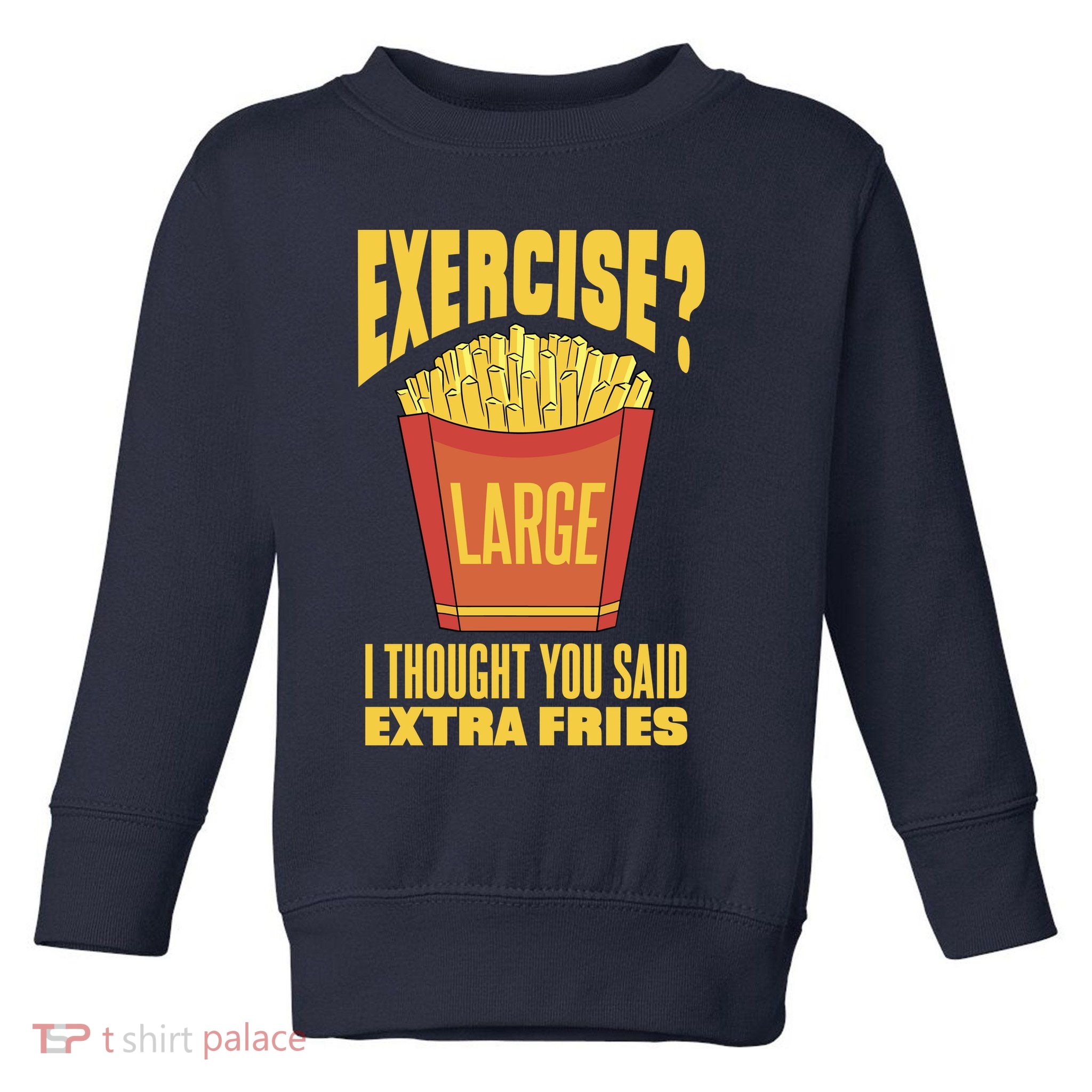 Exercise I Thought You Said Extra Fries Funny Fitness Toddler Sweatshirt
