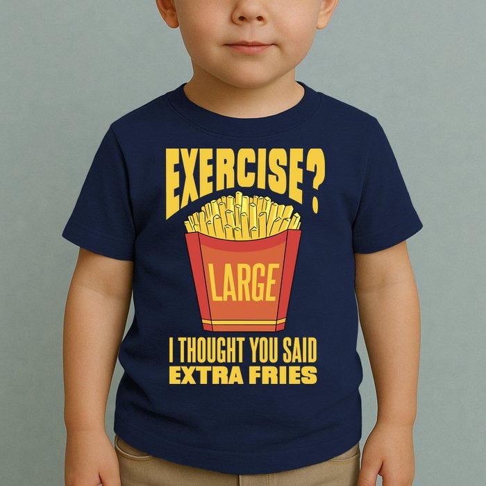 Exercise I Thought You Said Extra Fries Funny Fitness Toddler T-Shirt