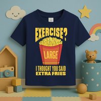Exercise I Thought You Said Extra Fries Funny Fitness Toddler T-Shirt