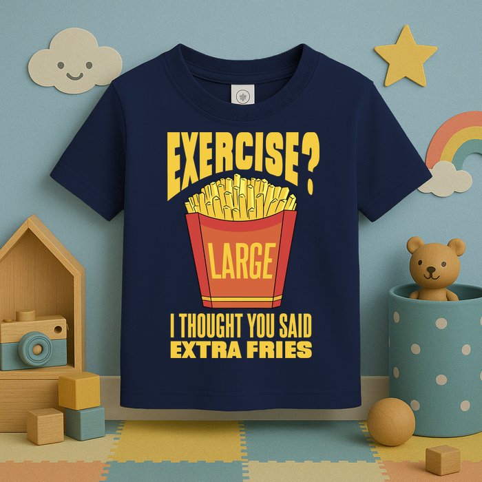 Exercise I Thought You Said Extra Fries Funny Fitness Toddler T-Shirt