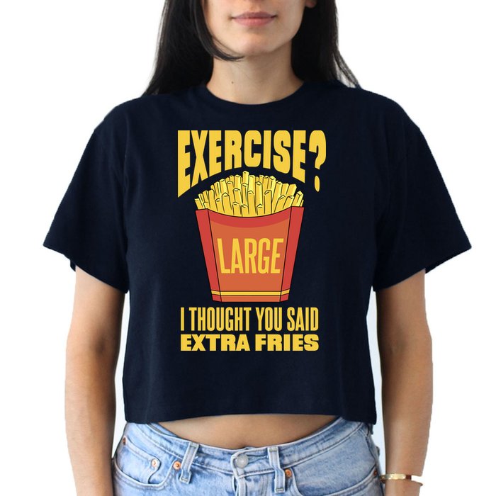 Exercise I Thought You Said Extra Fries Funny Fitness Women's Crop Top Tee