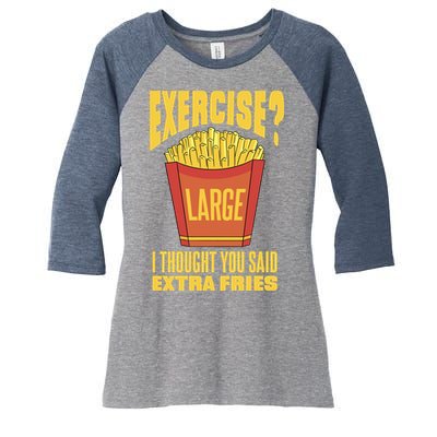 Exercise I Thought You Said Extra Fries Funny Fitness Women's Tri-Blend 3/4-Sleeve Raglan Shirt