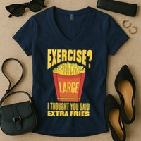 Exercise I Thought You Said Extra Fries Funny Fitness Women's V-Neck T-Shirt