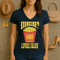 Exercise I Thought You Said Extra Fries Funny Fitness Women's V-Neck T-Shirt