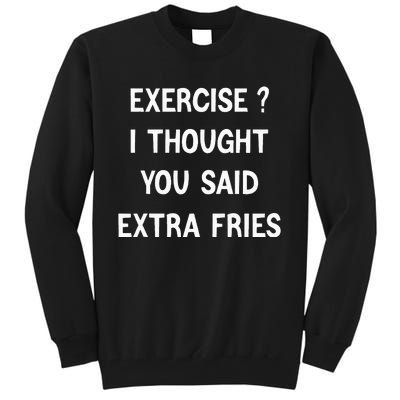 Exercise I Thought You Said Extra Fries Tall Sweatshirt