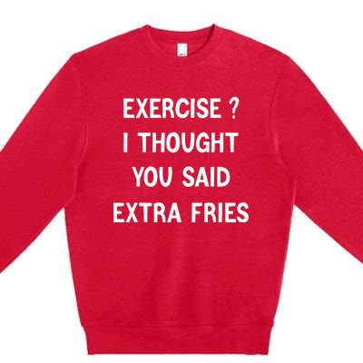 Exercise I Thought You Said Extra Fries Premium Crewneck Sweatshirt