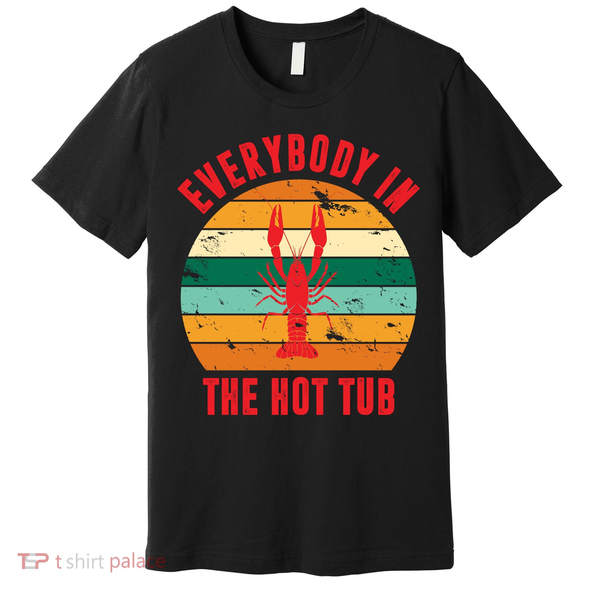 Everybody In The Hot Tub Funny Crawfish Premium T-Shirt