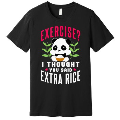 Exercise I Thought You Said Extra Rice Premium T-Shirt