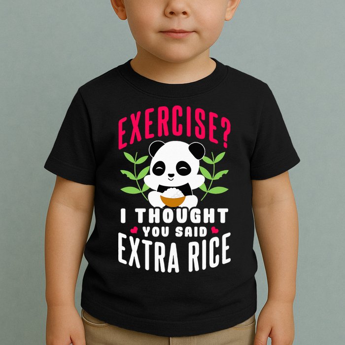 Exercise I Thought You Said Extra Rice Toddler T-Shirt