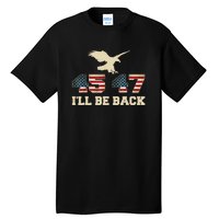 Eagle I Will Be Back 2024 Vintage 45 47 Tall T-Shirt