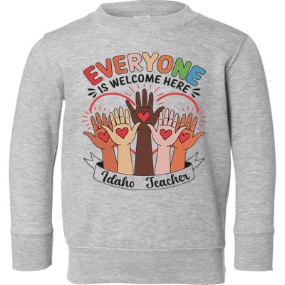 Everyone Is Welcome Here Idaho Teacher Toddler Sweatshirt
