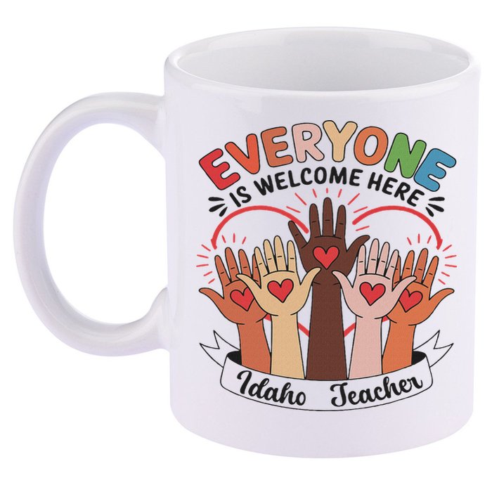 Everyone Is Welcome Here Idaho Teacher 11oz C Handle Ceramic Mug