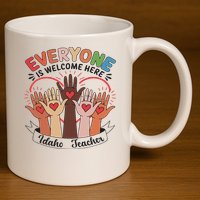 Everyone Is Welcome Here Idaho Teacher 11oz C Handle Ceramic Mug