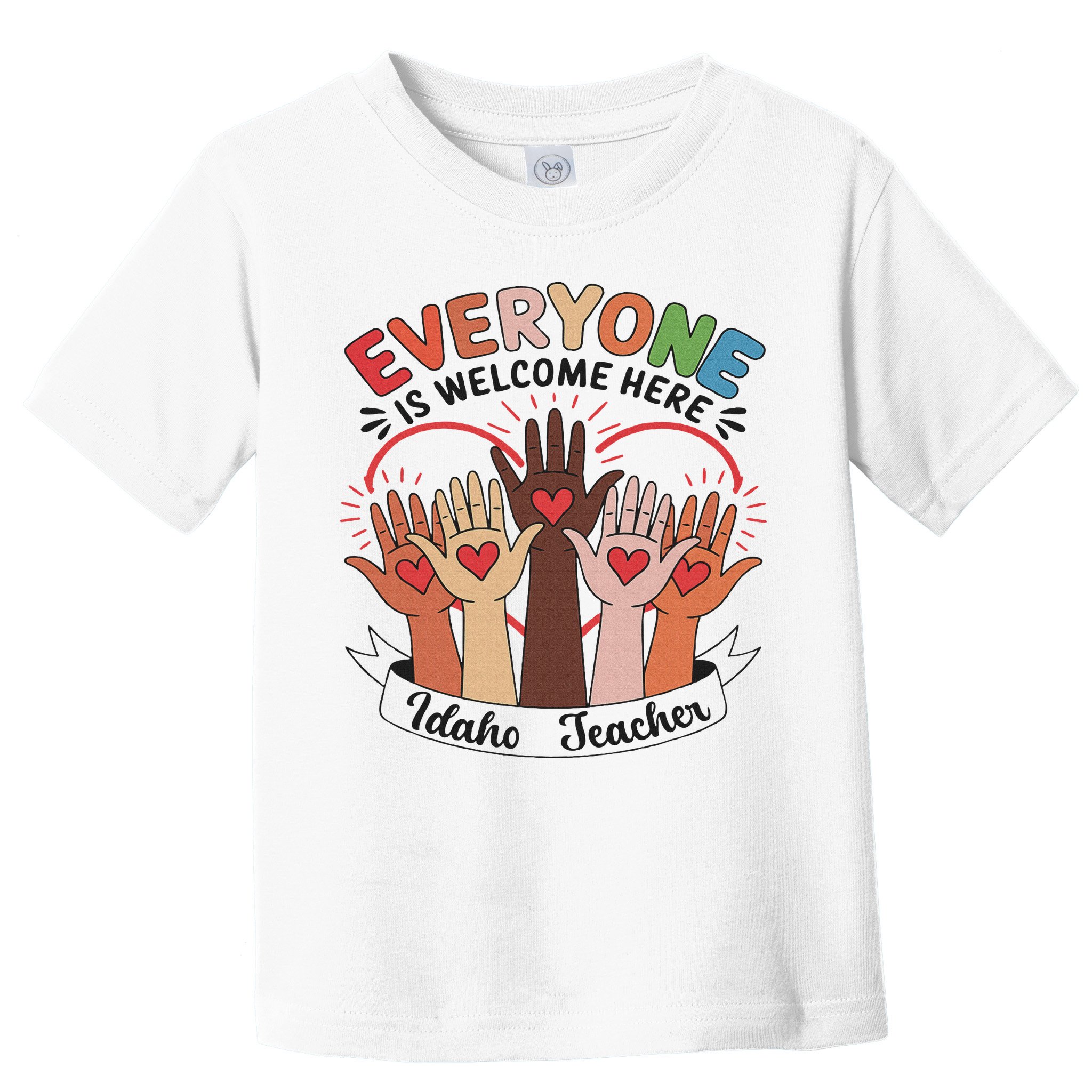 Everyone Is Welcome Here Idaho Teacher Toddler T-Shirt