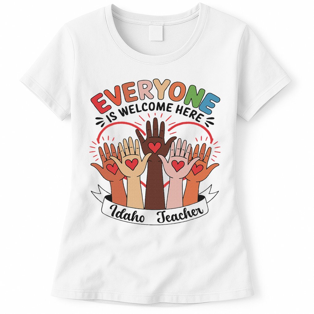 Everyone Is Welcome Here Idaho Teacher Womens T-Shirt