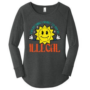 Everything I Want To Do Is Illegal Sun Women's Perfect Tri Tunic Long Sleeve Shirt