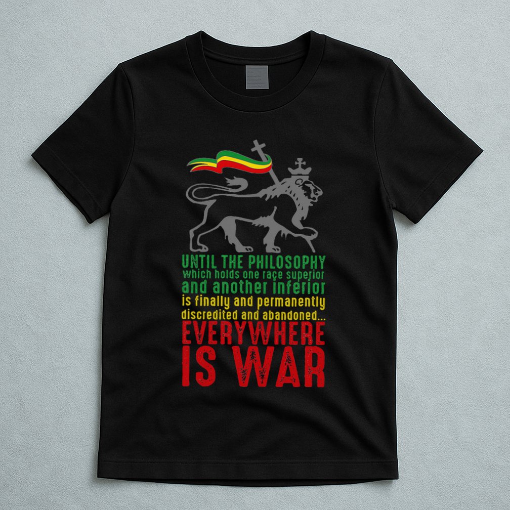 Everywhere Is War Haile Selassie Speech Judah Lion Reggae T-Shirt