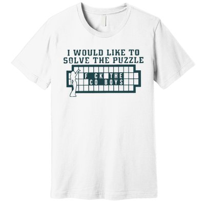 Eagles I Would Like To Solve The Puzzle Fuck The Cowboys Premium T-Shirt