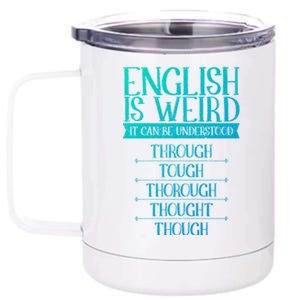 English Is Weird It Can Be Understood Grammer Teacher Gift 12 oz Stainless Steel Tumbler Cup