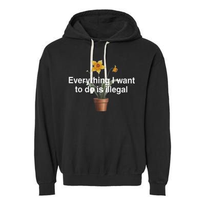 Everything I Want To Do Is Illegal Flower Garment-Dyed Fleece Hoodie